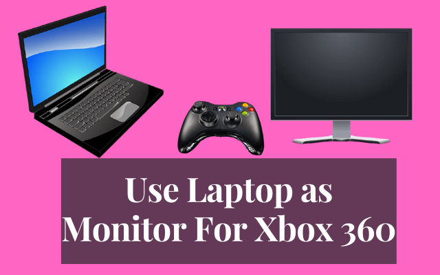 Use laptop as a monitor for Xbox 360