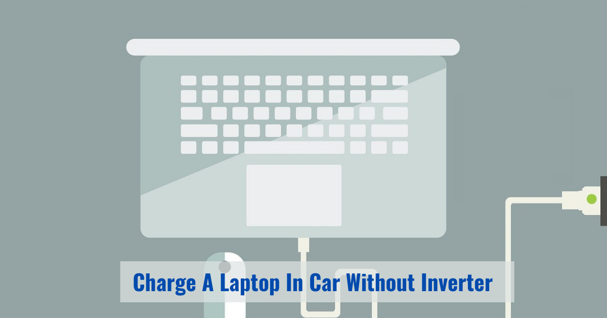 How to charge a laptop in car without inverter