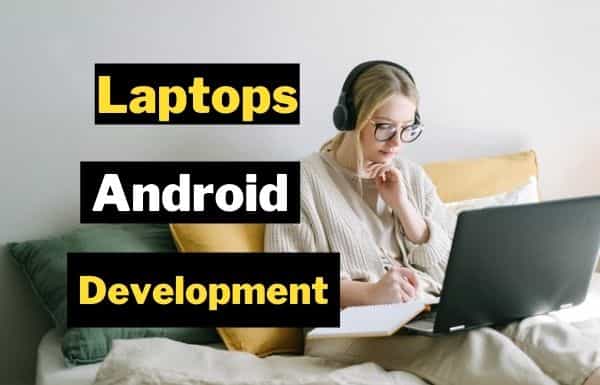 Laptops for Android Development
