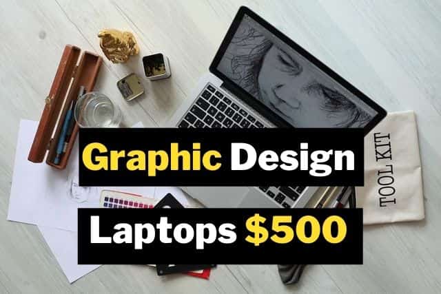 Best Graphic design Laptops Under $500
