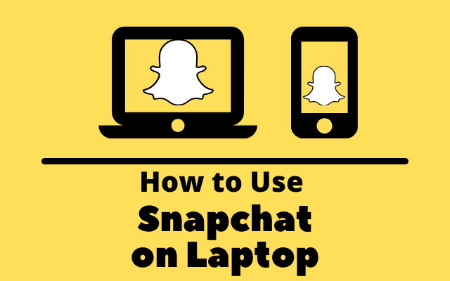 How to use snapchat on laptop