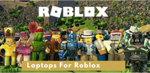 Best Laptops For Roblox
