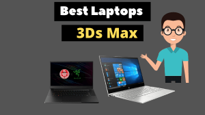 Best Laptops For 3Ds Max