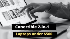 best convertible 2 in 1 laptops under 500