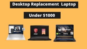 Best Desktop Replacement Laptops Under $1000