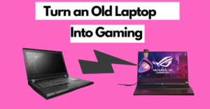 How to turn an old laptop into a gaming laptop