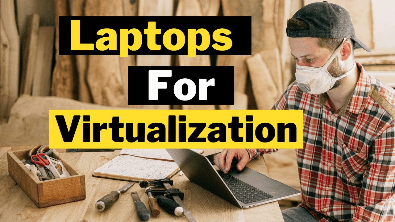 Top 10 Best Laptops For Virtualization In 2022 [Expert’s PICK]