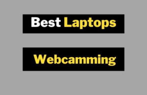 Best Laptops For Webcamming