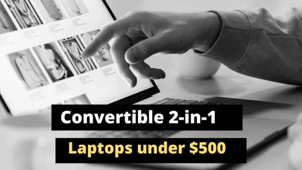 convertible 2 in 1 laptops under $500